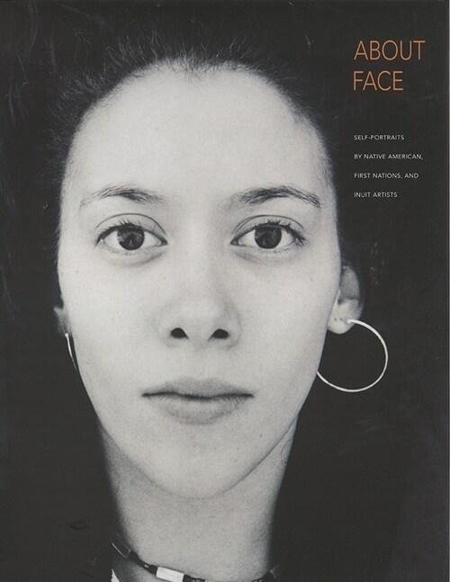 About Face: Self-Portraits by Native American, First Nations, and Inuit Artists (Hardcover)