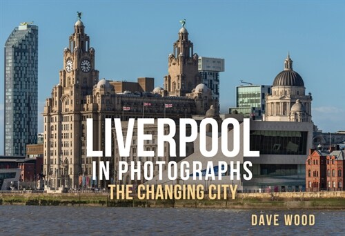 Liverpool in Photographs : The Changing City (Paperback)