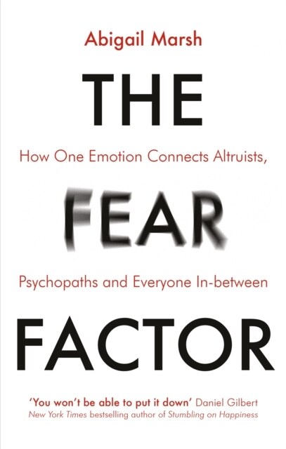 The Fear Factor : How One Emotion Connects Altruists, Psychopaths and Everyone In-Between (Paperback)