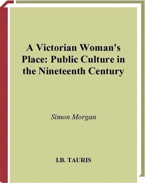 A Victorian Womans Place : Public Culture in the Nineteenth Century (Paperback)