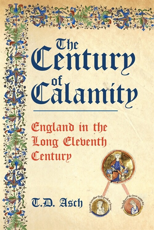 The Century of Calamity : England in the Long Eleventh Century (Hardcover)