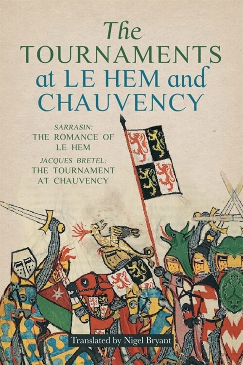 The Tournaments at Le Hem and Chauvency : Sarrasin: The Romance of Le Hem; Jacques Bretel: The Tournament at Chauvency (Hardcover)