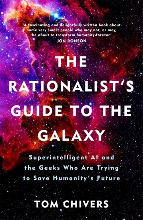 The Rationalists Guide to the Galaxy : Superintelligent AI and the Geeks Who Are Trying to Save Humanitys Future (Paperback)