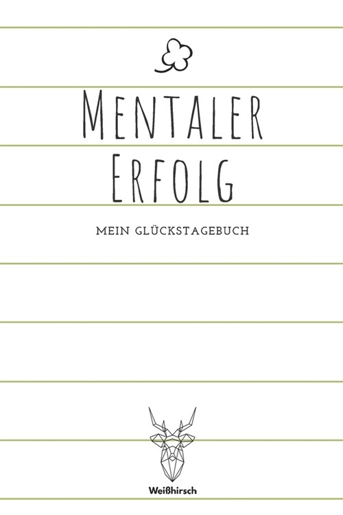 Mentaler Erfolg - Mein Gl?kstagebuch: A5 5-Minuten Gl?kstagebuch - Dankbarkeit - Erfolgstagebuch - Erfolgsjournal - Selbstreflexion - Mindset - Acht (Paperback)