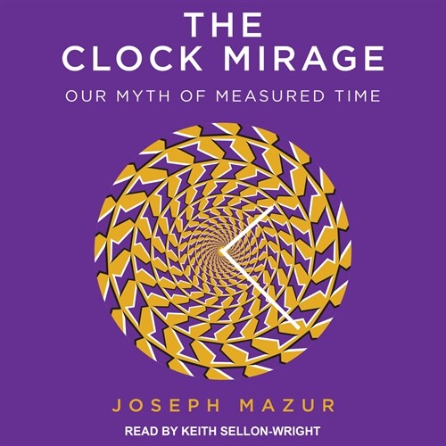The Clock Mirage: Our Myth of Measured Time (MP3 CD)