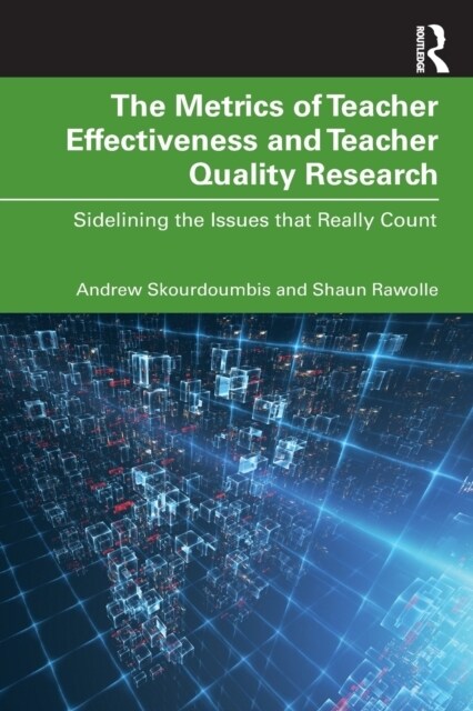 The Metrics of Teacher Effectiveness and Teacher Quality Research : Sidelining the Issues that Really Count (Paperback)