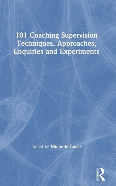 101 Coaching Supervision Techniques, Approaches, Enquiries and Experiments (Hardcover)
