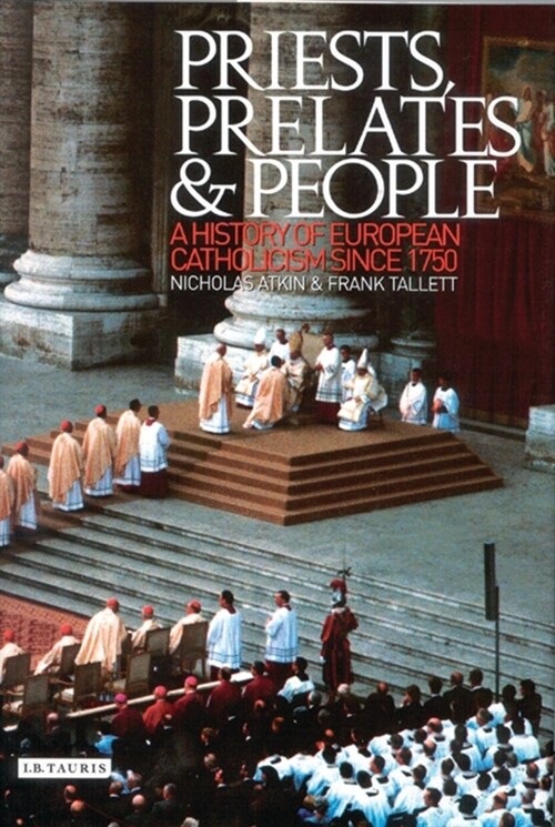 Priests, Prelates and People : A History of European Catholicism since 1750 (Paperback)