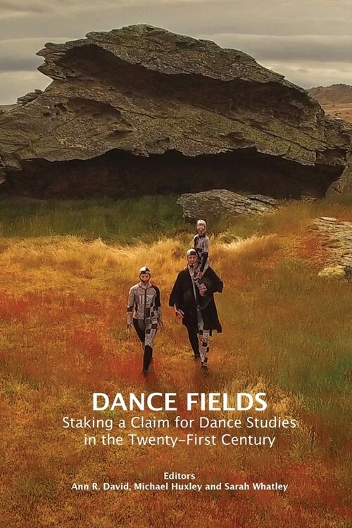 Dance Fields : Staking a Claim for Dance Studies in the Twenty-First Century (Paperback)