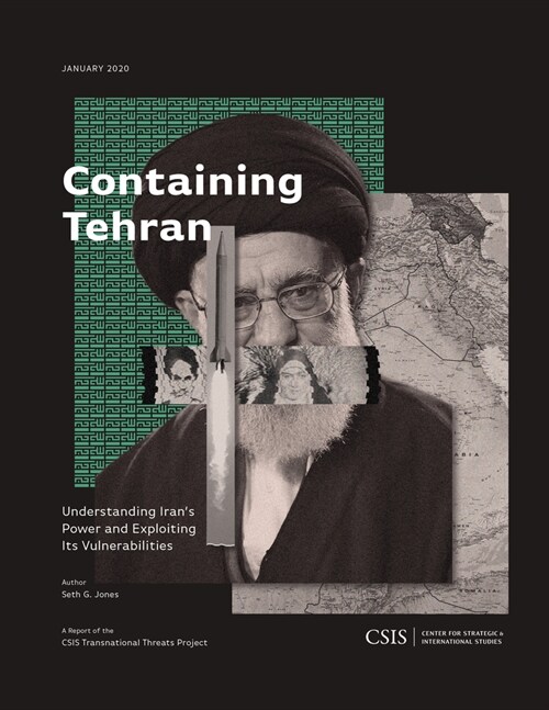 Containing Tehran: Understanding Irans Power and Exploiting Its Vulnerabilities (Paperback)