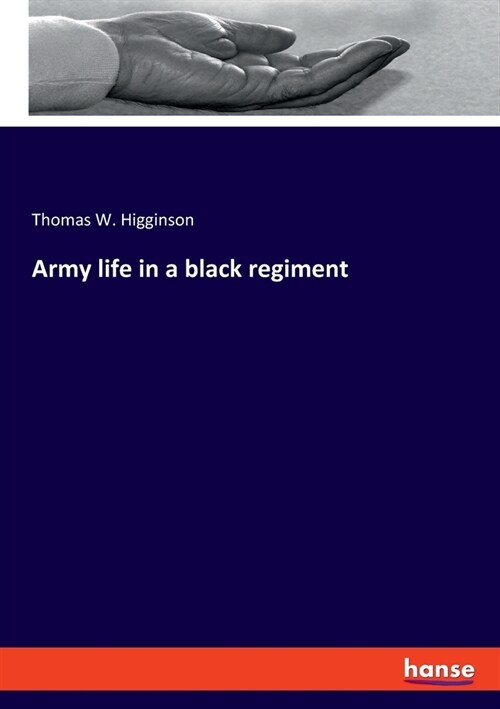 Army life in a black regiment (Paperback)