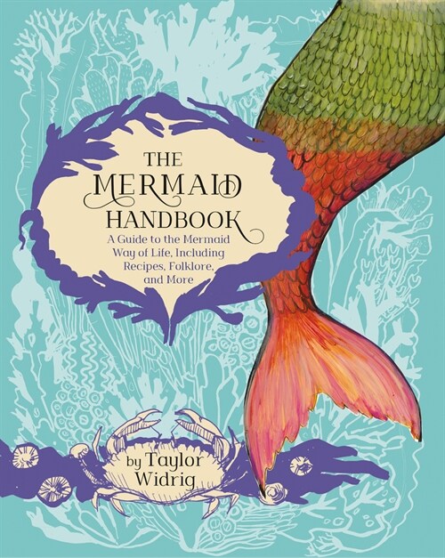 The Mermaid Handbook: A Guide to the Mermaid Way of Life, Including Recipes, Folklore, and More (Paperback)