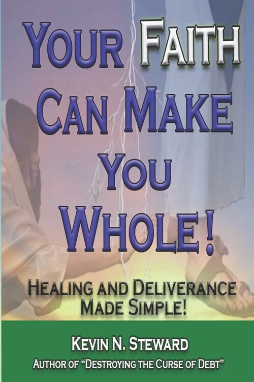 Your Faith Can Make You Whole!: Healing and Deliverance Made Simple! (Paperback)