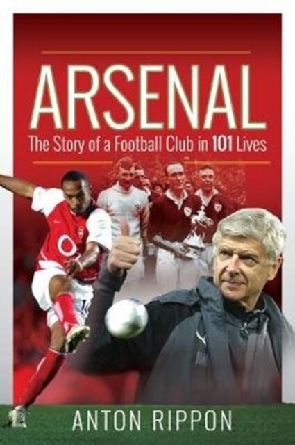 Arsenal: The Story of a Football Club in 101 Lives (Paperback)