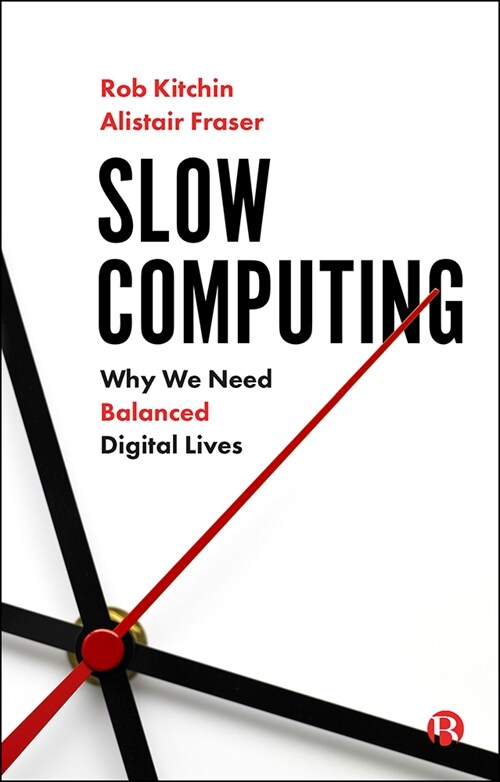 Slow Computing : Why We Need Balanced Digital Lives (Paperback)