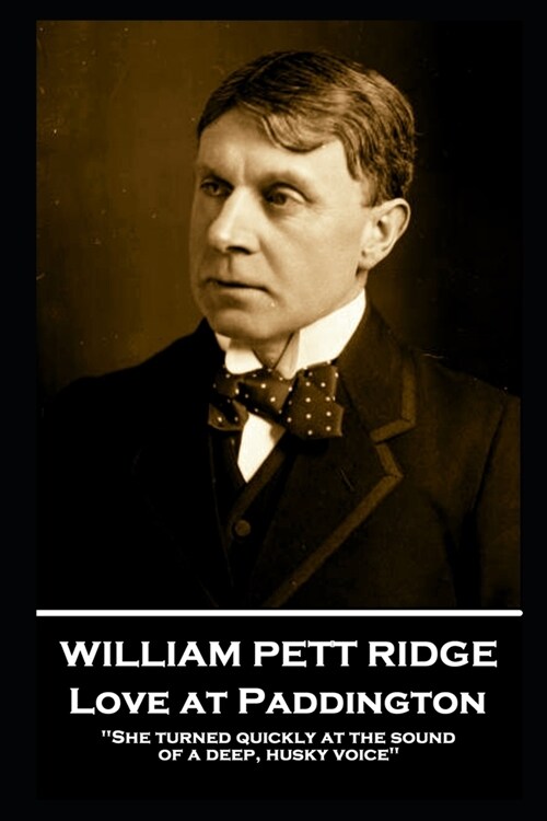 William Pett Ridge - Love at Paddington: She turned quickly at the sound of a deep, husky voice (Paperback)