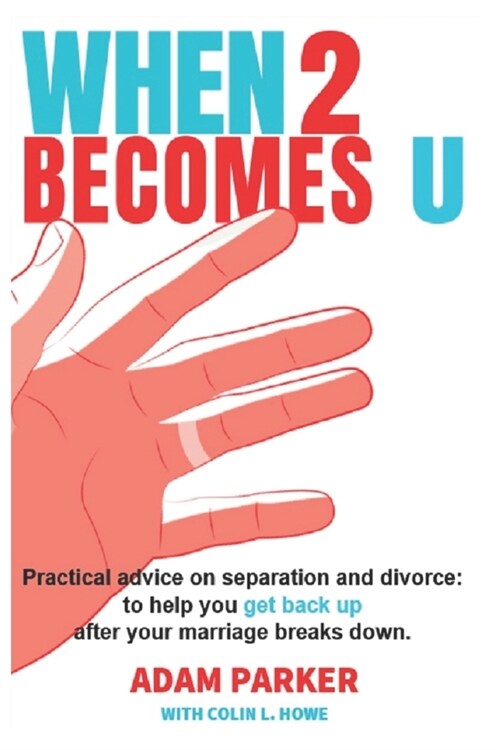 When 2 Becomes U: Practical advice on separation and divorce, to help you get back up after your marriage breaks down. (Paperback)