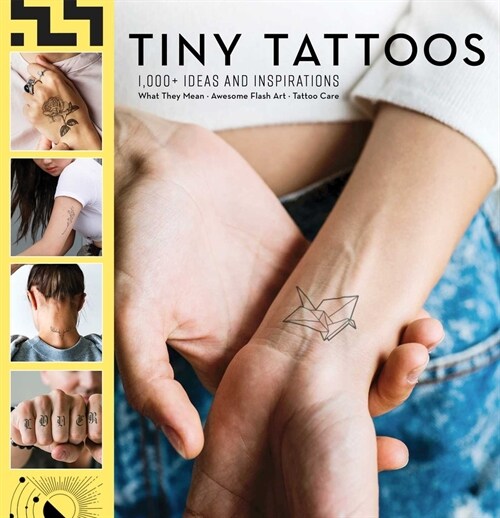 Tiny Tattoos: 1,000+ Ideas and Inspirations: 1,000 Designs Temporary Tattoos Permanent Tattoos Henna Tattoo Meanings Symbolism (Hardcover)