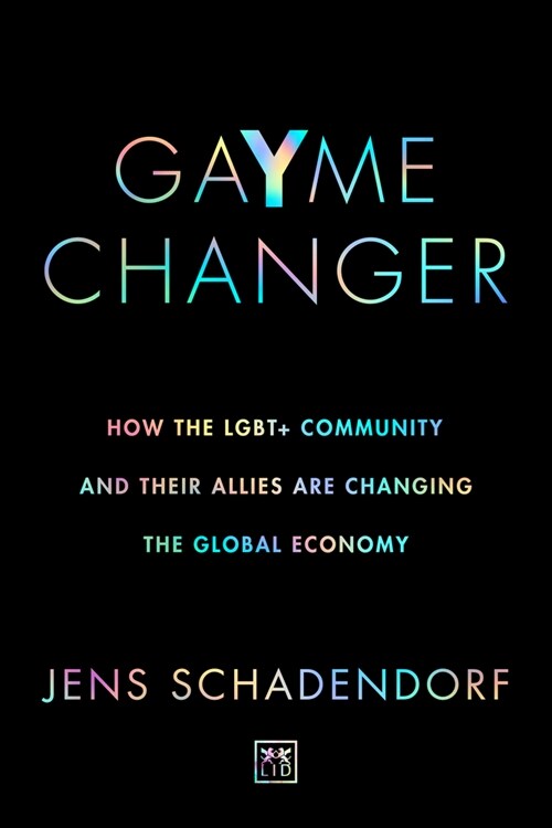 Gayme Changer: How the Lgbt+ Community and Their Allies Are Changing the Global Economy (Paperback)