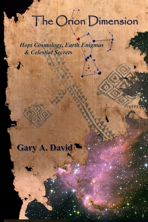 The Orion Dimension: Hopi Cosmology, Earth Enigmas & Celestial Secrets (Paperback)