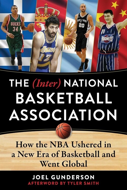 The (Inter) National Basketball Association: How the NBA Ushered in a New Era of Basketball and Went Global (Hardcover)