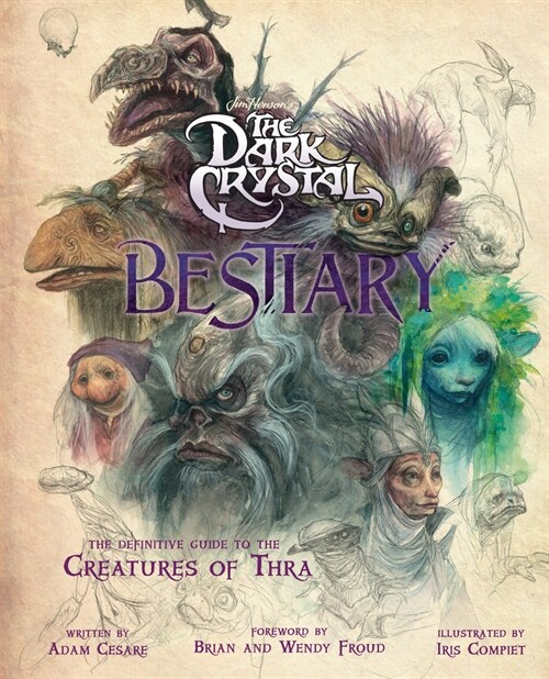 The Dark Crystal Bestiary: The Definitive Guide to the Creature of Thra (Hardcover)