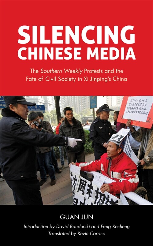 Silencing Chinese Media: The Southern Weekly Protests and the Fate of Civil Society in Xi Jinpings China (Hardcover)