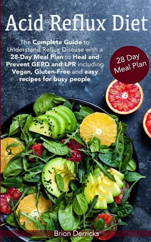 Acid Reflux Diet: The Complete Guide to Understand Reflux Disease with a 28-Day Meal Plan to Heal and Prevent GERD and LPR including Veg (Paperback)