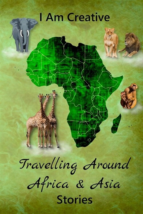 I Am Creative Travelling Around Africa & Asia Stories: Creative Writing Practice Prompt Exercises (Paperback)