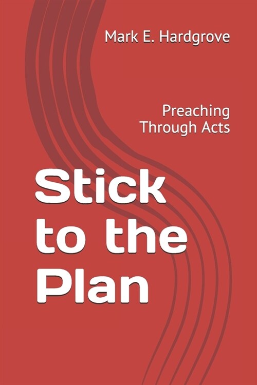 Stick to the Plan: Preaching Through Acts (Paperback)