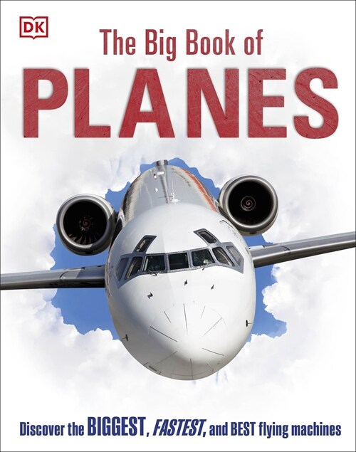 The Big Book of Planes : Discover the Biggest, Fastest and Best Flying Machines (Hardcover)