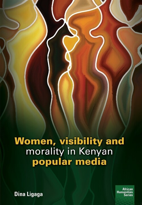 Women, visibility and morality in Kenyan popular media (Paperback)