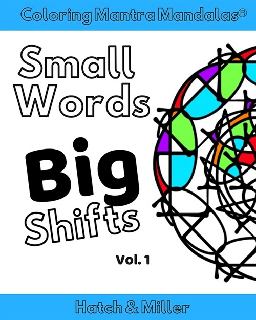 Coloring Mantra Mandalas: Small Words - Big Shifts Vol. 1: Adult Coloring Books that shift your mindset and help you find your balance and melt (Paperback)