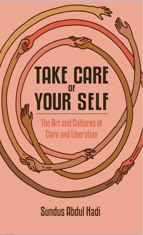 Take Care of Your Self : The Art and Cultures of Care and Liberation (Paperback)