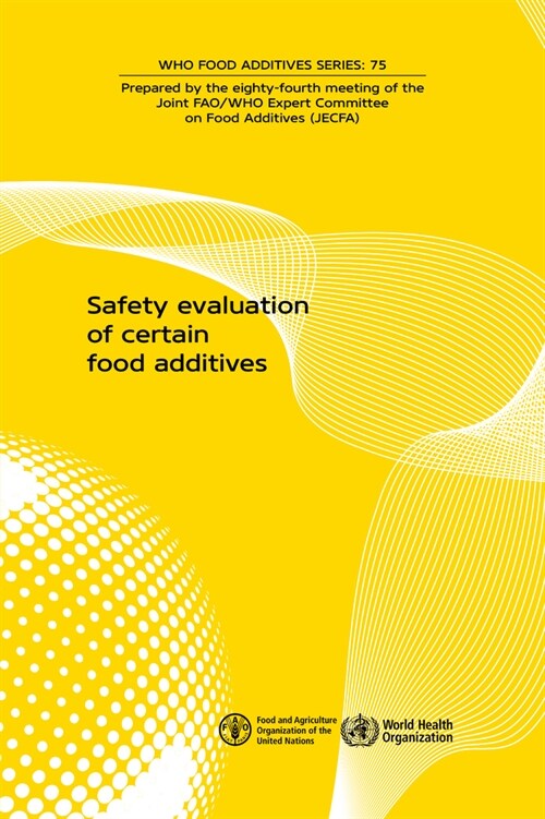 Safety Evaluation of Certain Food Additives: Eighty-Fourth Meeting of the Joint Fao/Who Expert Committee on Food Additives (Jecfa) (Paperback)