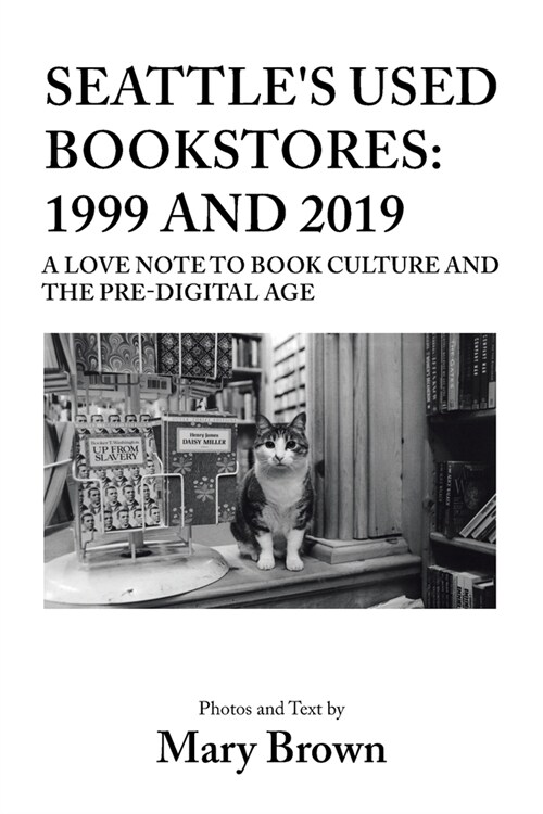 Seattles Used Bookstores: 1999 and 2019: A Love Note to Book Culture and the Pre-Digital Age (Paperback)