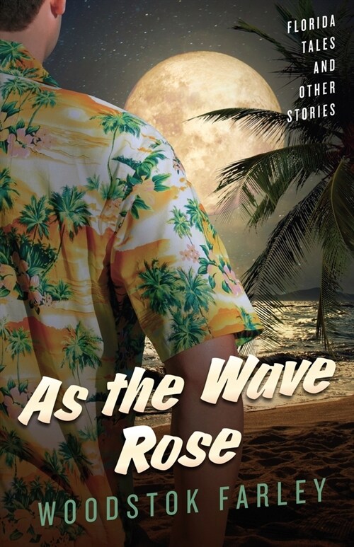 As The Wave Rose: Florida Stories and Other Wandering Tales (Paperback)