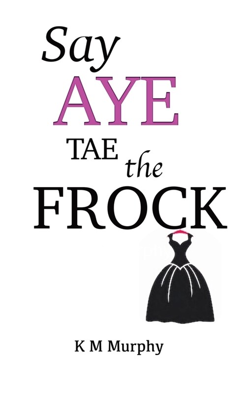 Say Aye Tae The Frock (Paperback)