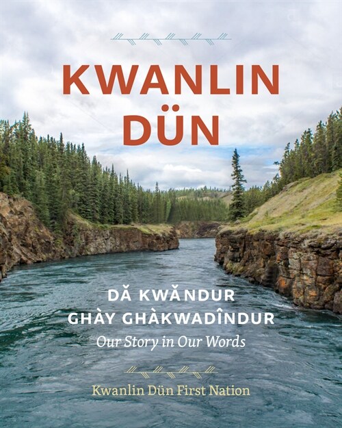 Kwanlin D?: D?#769;kw?d? Ghay Gh?w?īnd?--Our Story in Our Words (Hardcover)