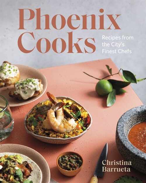Phoenix Cooks: Recipes from the Citys Finest Chefs (Hardcover)