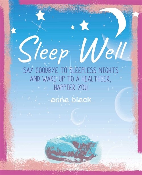 Sleep Well : The Mindful Way to Wake Up to a Healthier, Happier You (Hardcover)