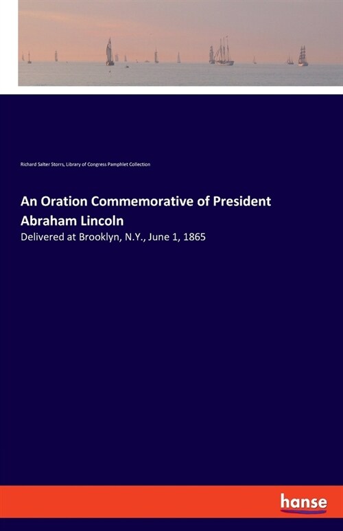 An Oration Commemorative of President Abraham Lincoln: Delivered at Brooklyn, N.Y., June 1, 1865 (Paperback)