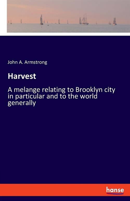 Harvest: A melange relating to Brooklyn city in particular and to the world generally (Paperback)