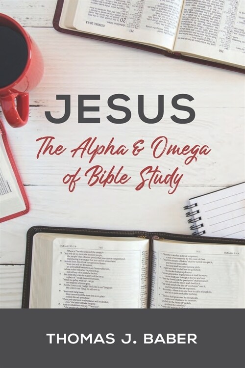 Jesus: The Alpha & Omega of Bible Study (Paperback)