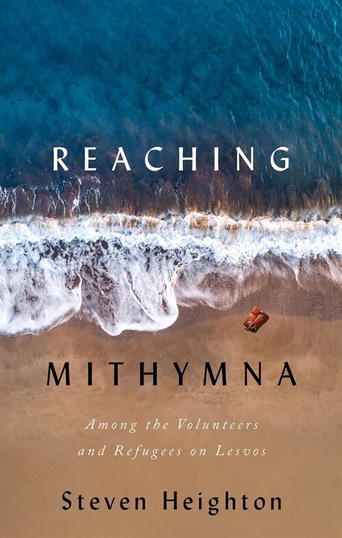 Reaching Mithymna: Among the Volunteers and Refugees on Lesvos (Paperback)