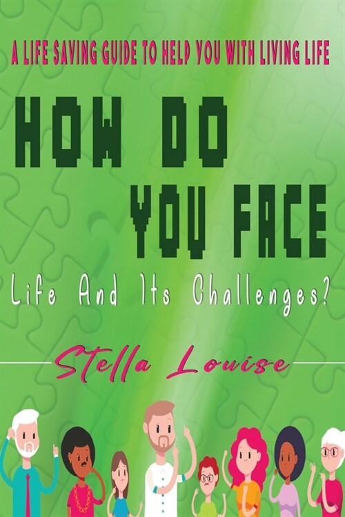 How Do You Face Life And Its Challenges?: A Life-Saving Guide To Help You With Living Life (Paperback, 2, (revised))