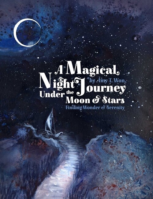 A Magical Night Journey : Finding Wonder and Serenity Under the Moon and Stars (Hardcover)