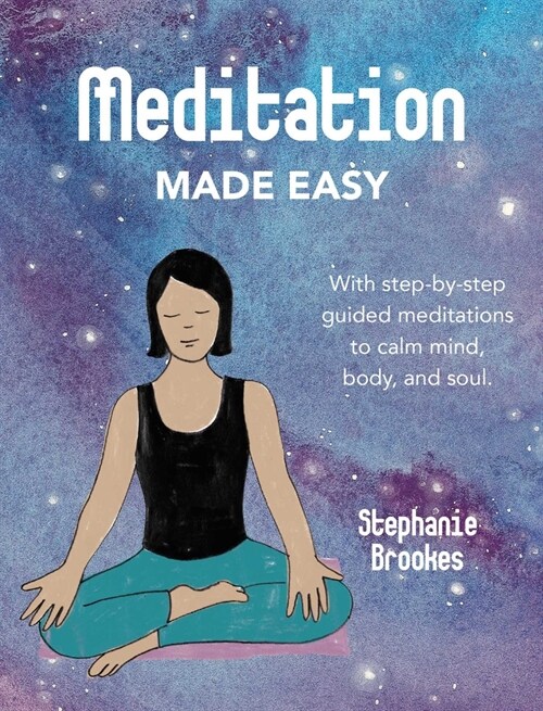 Meditation Made Easy : With Step-by-Step Guided Meditations to Calm Mind, Body, and Soul (Hardcover)