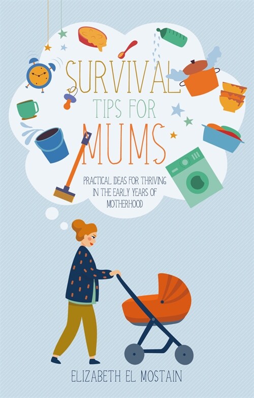 Survival Tips for Mums: Practical Ideas for Thriving in the Early Years of Motherhood (Paperback)