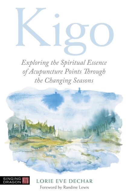 Kigo : Exploring the Spiritual Essence of Acupuncture Points Through the Changing Seasons (Paperback)